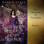 That Which The Deep Heart Knows, Martin Dukes