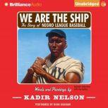We Are the Ship The Story of Negro League Baseball, Kadir Nelson
