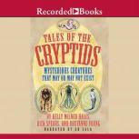 Tales of the Cryptids Mysterious Creatures That May or May Not Exist, Kelly Milner Halls