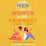 Can Men and Women Be Just Friends?, Sabrina Woods