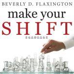 Make Your SHIFT, Beverly D Flaxington