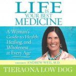 Life Is Your Best Medicine, Tieraona Low Dog, MD