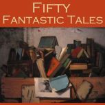 Fifty Fantastic Tales, H. G. Wells