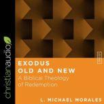 Exodus Old and New A Biblical Theology of Redemption, L. Michael Morales