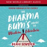 The Dharma Bum's Guide to Western Literature Finding Nirvana in the Classics, Dean Sluyter