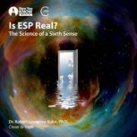Is ESP Real?, Robert L. Kuhn, Ph.D.