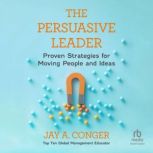 The Persuasive Leader, Jay A. Conger