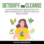 Detoxify and Cleanse, Alicia  Maverick