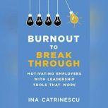 Burnout to Breakthrough, Ina Catrinescu