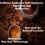 Caffeine Addiction Self Hypnosis Hypn..., Key Guy Technology