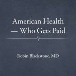 American Health  Who Gets Paid, Robin Blackstone MD