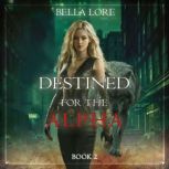 Destined for the Alpha Book Two, Bella Lore