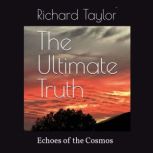 The Ultimate Truth Echoes of the Cos..., Richard Taylor