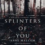 Splinters of You, Anne Malcom