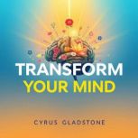 Transform Your Mind Simple Writing H..., Cyrus Gladstone