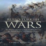 The RussoTurkish Wars The History a..., Charles River Editors