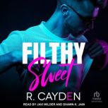 Filthy Sweet, R. Cayden