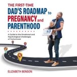 The FirstTime Dads Roadmap to Pregn..., Elizabeth Benson