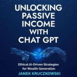 Unlocking Passive Income with ChatGPT..., Janek Kruczkowski