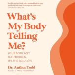 Whats My Body Telling Me?, Anthea Todd