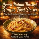 Learn Italian Through Simple Food Sto..., Fiona Mackay