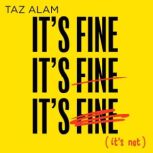 Its Fine, Its Fine, Its Fine..., Taz Alam