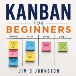 Kanban for Beginners, Jim D Johnston