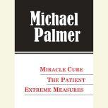 The Michael Palmer Value Collection Miracle Cure, The Patient, Extreme Measures, Michael Palmer