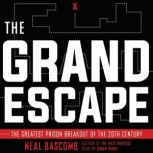 The Grand Escape: The Greatest Prison Breakout of the 20th Century, Neal Bascomb