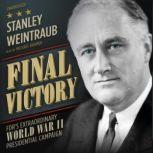 Final Victory FDRs Extraordinary World War II Presidential Campaign, Stanley Weintraub