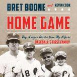 Home Game Three Generations of Big-League Stories from Baseball's First Family, Bret Boone