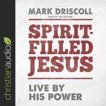 Spirit-Filled Jesus Live By His Power, Mark Driscoll