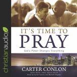 It's Time to Pray God's Power Changes Everything, Carter Conlon