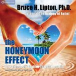 The Honeymoon Effect, Bruce H. Lipton, PhD