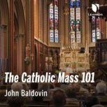 The Catholic Mass 101, John F. Baldovin
