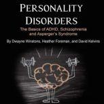Personality Disorders The Basics of ADHD, Schizophrenia and Aspergers Syndrome, David Kelvins