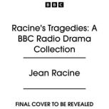 Racines Tragedies A BBC Radio Drama..., Jean Racine