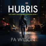 Hubris A Charity Deacon Investigation, P.A. Wilson