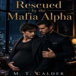Rescued by the Mafia Alpha, M. T. Calder
