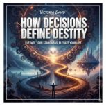 How Decisions Define Destiny, Victoria Davd