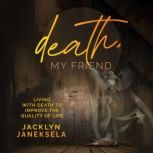 Death, My Friend, Jacklyn Janeksela