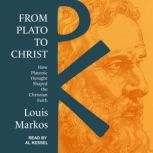 From Plato to Christ, Louis Markos