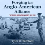 Forging the AngloAmerican Alliance, Tyler R. Bamford