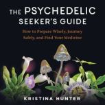 The Psychedelic Seekers Guide, Kristina Hunter