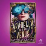 Arabella and the Battle of Venus, David D. Levine