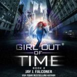 Girl Out of Time Book 2, Jay J. Falconer