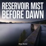 Reservoir Mist Before Dawn, Sleep Master