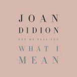 Let Me Tell You What I Mean, Joan Didion