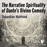 The Narrative Spirituality of Dante's Divine Comedy, Sebastian Mahfood
