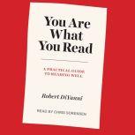 You Are What You Read A Practical Guide to Reading Well, Robert DiYanni